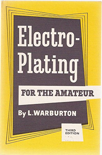 Stock image for Electr-Plating For The Amateur - 3rd Edition for sale by St Ann's Hospice