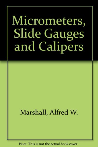 Stock image for Micrometers: Slide Gauges and Calipers for sale by Wonder Book