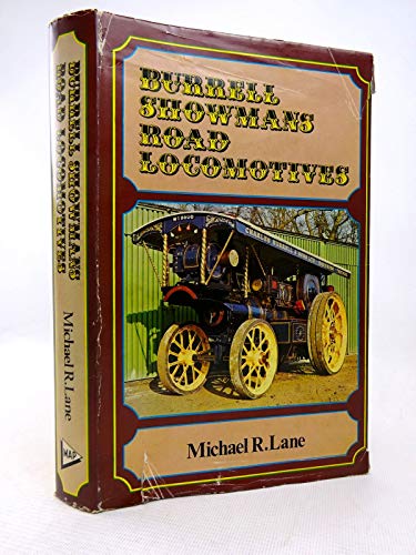 Burrell Showman's road locomotives: The story of Showman's type road locomotives manufactured by Charles Burrell & Sons Ltd, (9780853440789) by Lane, Michael R.
