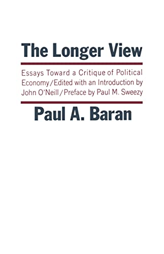 Imagen de archivo de The Longer View; Essays Toward a Critique of Political Economy a la venta por Aaron Books