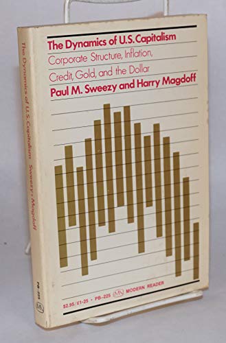 Beispielbild fr The Dynamics of U.S. Capitalism : Corporate Structure, Inflation, Credit, Gold and the Dollar zum Verkauf von Better World Books