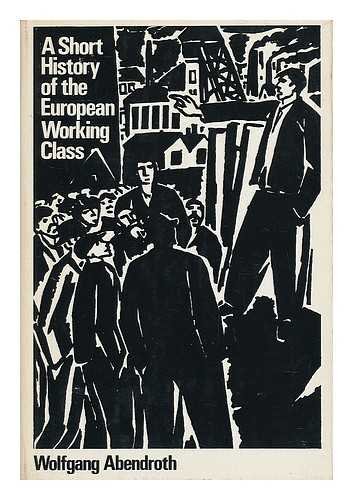 9780853452324: A Short History of the European Working Class. Translated from the German by Nicholas Jacobs and Brian Trench