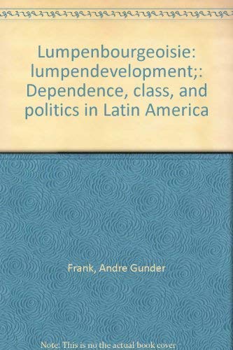 9780853452355: Lumpenbourgeoisie: lumpendevelopment;: Dependence, class, and politics in Latin America