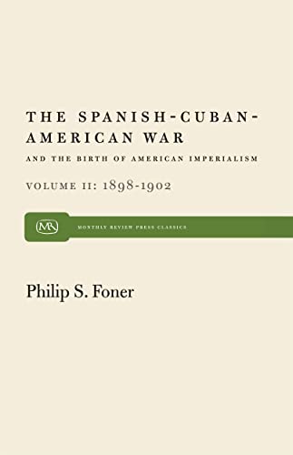 The Spanish-Cuban-American War and the Birth of American Imperialism Vol. 2: 1898â€“1902 (Monthly Review Press Classic Titles, 37) (9780853452676) by Foner, Philip S.