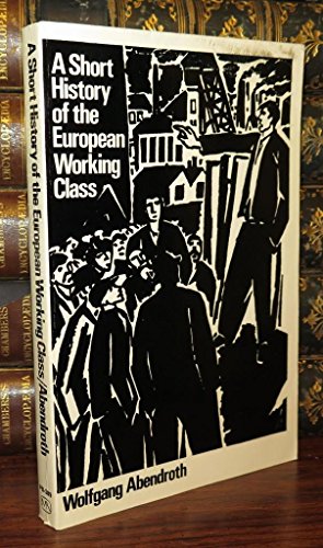 Beispielbild fr A Short History of the European Working Class zum Verkauf von Better World Books