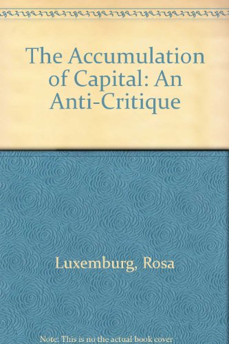 The Accumulation of Capital - An Anti-Critique: Imperialism and the Accumulation of Capital (9780853452911) by Luxemburg, Rosa; Bukharin, Nikolai I.