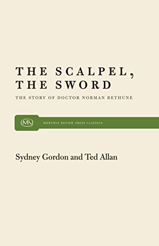 Beispielbild fr The Scalpel, the Sword: The Story of Doctor Norman Bethune (Monthly Review Press Classic Titles, 33) zum Verkauf von Open Books