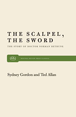 9780853453024: Scalpel, the Sword: Story of Doctor Norman Bethune: 33 (Monthly Review Press Classic Titles, 33)