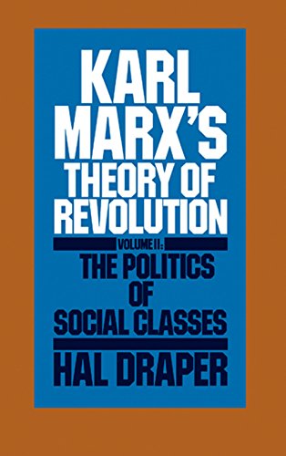 KARL MARX'S THEORY OF REVOLUTION VOLUME II: THE POLITICS OF SOCIAL CLASSES - Draper, Hal