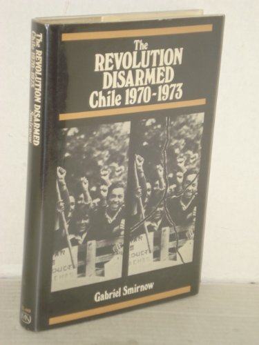 9780853454434: The revolution disarmed, Chile, 1970-1973