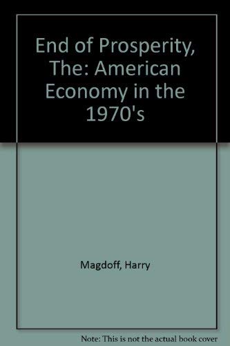 Beispielbild fr The End of Prosperity: The American Economy in the 1970s zum Verkauf von Solr Books