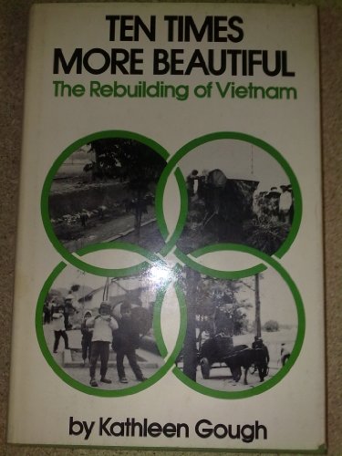 Ten Times More Beautiful: The Rebuilding of Vietnam (9780853454649) by Gough, Kathleen