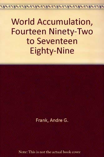 World Accumulation, Fourteen Ninety-Two to Seventeen Eighty-Nine (9780853454939) by Frank, Andre G.