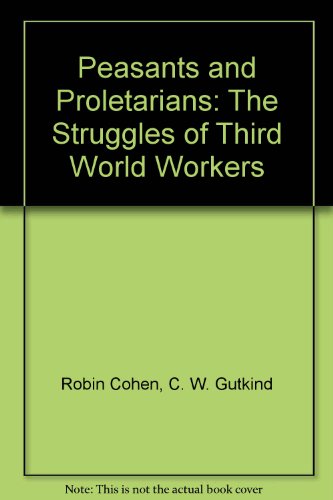 Imagen de archivo de Peasants and Proletarians: The Struggles of Third World Workers a la venta por Webster's Bookstore Cafe, Inc.