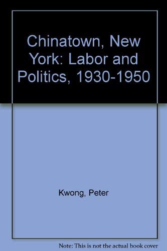 Imagen de archivo de Chinatown, N. Y. : Labor and Politics, 1930-1950 a la venta por Callaghan Books South