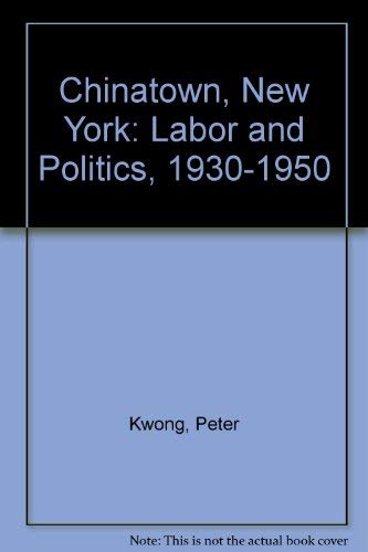Stock image for Chinatown, N. Y. : Labor and Politics, 1930-1950 for sale by Better World Books: West