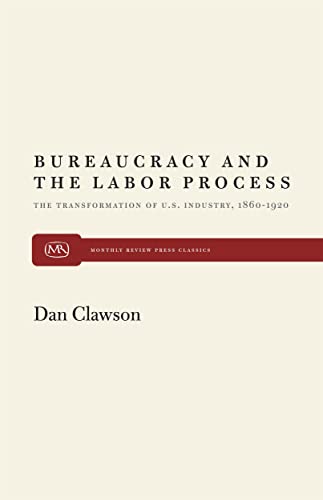 Stock image for Bureaucracy and the Labor Process: The Transformation of U.S. Industry, 1860-1920 for sale by Chiron Media