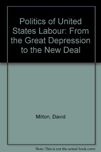 The Politics of U. S. Labor: From the Great Depression to the New Deal