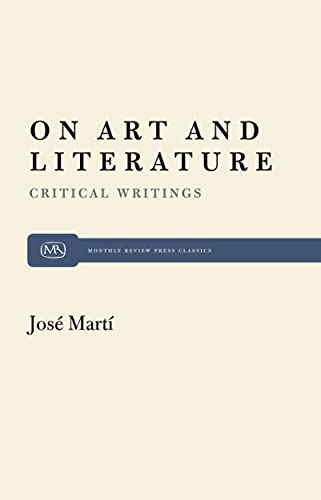 On Art and Literature: Critical Writings by JosÃ© MartÃ­ (Monthly Review Press Classic Titles, 10) (9780853455905) by Foner, Philip S.; MartÃ­, JosÃ©