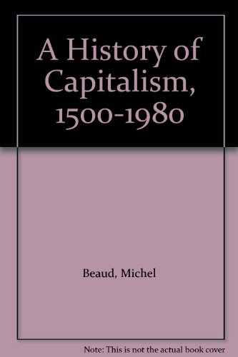 Imagen de archivo de A History of Capitalism, 1500-1980 a la venta por Better World Books: West