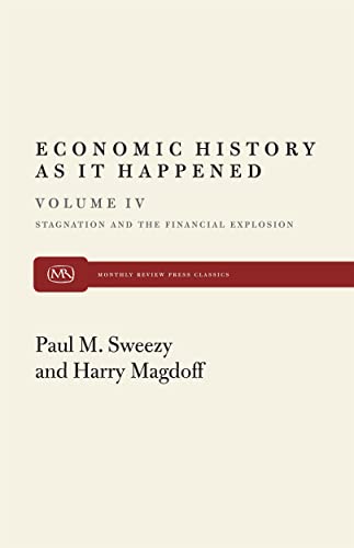 Economic History as it Happened (Stagnation and the Financial Explosion)(volume IV) (9780853457152) by Magdoff, Harry; Sweezy, Paul M.