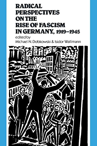 Radical Perspectives on the Rise of Fascism in Germany, 1919-1945.