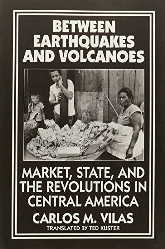 Stock image for Between Earthquakes and Volcanoes: Markets, State, and Revolution in Central America for sale by Ergodebooks