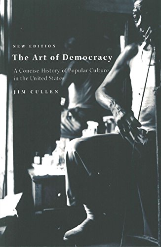 Imagen de archivo de The Art of Democracy: A Concise History of Popular Culture in the United States a la venta por HPB Inc.