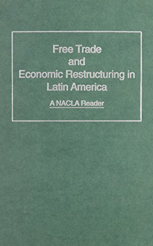 Imagen de archivo de Free Trade and Economic Restructuring in Latin America : A NACLA Reader a la venta por Bingo Used Books