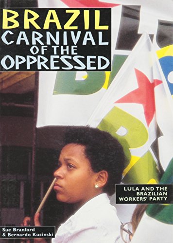 Beispielbild fr Brazil - Carnival of the Oppressed: Lula and the Brazilian Workers' Party zum Verkauf von Revaluation Books