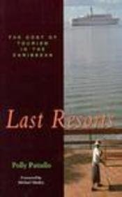 Last Resorts: The Cost of Tourism in the Caribbean (A Latin America Bureau Book, 4) (9780853459774) by Pattullo, Polly