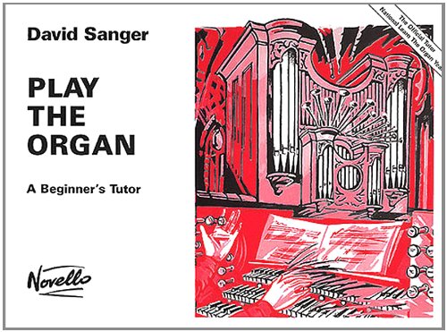 Play the Organ - A Beginner's Tutor (9780853601432) by Sanger, David