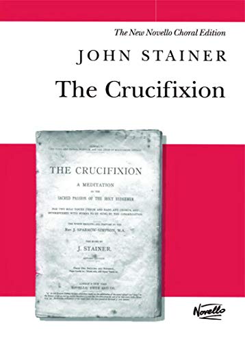 Stock image for The Crucifixion: a Meditation on the Sacred Passion of the Holy Redeemer : for Tenor and Bass Soli, SATB and Organ with Hymns for Congregational Participation (New Novello Choral Editions) for sale by WorldofBooks