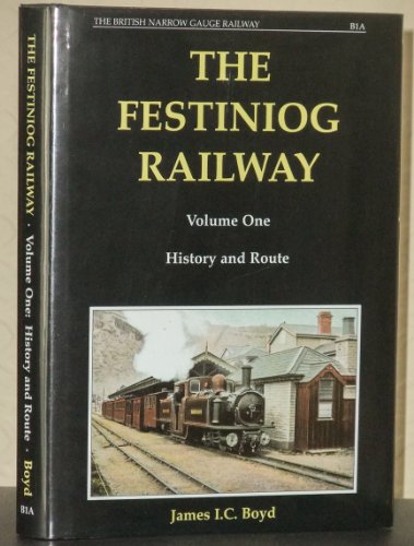 The Festiniog Railway: A history of the narrow gauge railway linking the slate quarries of Blaenau Ffestiniog with Portmadoc, North Wales : together ... 1800-1974 (The British narrow gauge railway) (9780853611677) by James I.C. Boyd