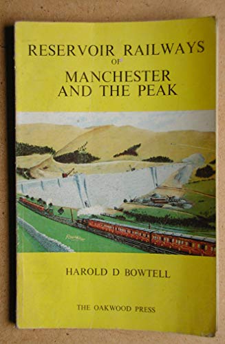Reservoir railways of Manchester and The Peak (9780853612070) by Bowtell, Harold D