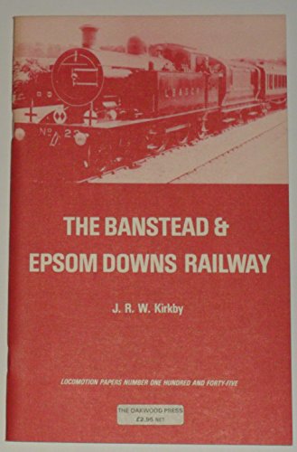 9780853613008: The Banstead and Epsom Downs Railway: 145 (Locomotion Papers)