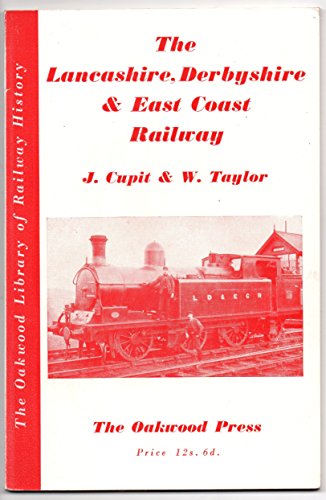 Lancashire, Derbyshire and East Coast Railway (Oakwood Library) (9780853613022) by Cupit, V.; Taylor, W.
