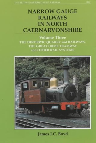 Imagen de archivo de Narrow Gauge Railways in North Caernarvonshirethe Dinorwic Quarries, Great Orme Tramway and Other Rail Systems V. 3 (BSC N.G.) a la venta por My Dead Aunt's Books