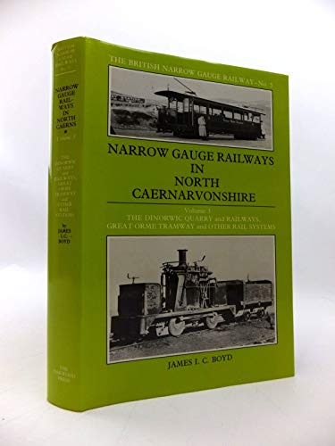 Narrow Gauge Railways in North Caernarvonshirethe Dinorwic Quarries, Great Orme Tramway and Other Rail Systems V. 3 (BSC N.G.) (9780853613282) by James I C Boyd: