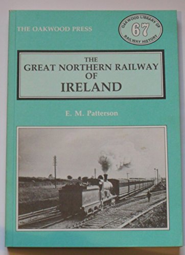 Great Northern Railway of Ireland (Oakwood Library of railway history) (9780853613435) by Edward Mervyn Patterson