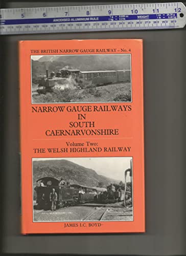 Narrow Gauge Railways in South Caernarvonshire Volume Two The Welsh Highland Railway