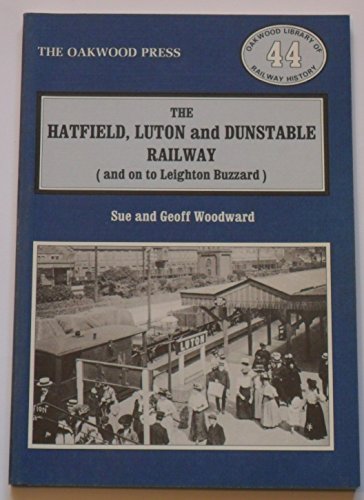 Imagen de archivo de Hatfield, Luton and Dunstable Railway: And on to Leighton Buzzard: No. 44 (Oakwood Library of Railway History) a la venta por WorldofBooks