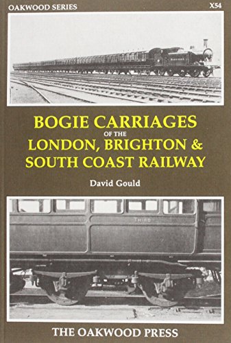 Bogie Carriages of the London, Brighton and South Coast Railway (X Series) (9780853614708) by Gould, David