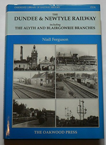 Dundee and Newtyle Railway, Including the Alyth and Blairgowrie Branches: Including the Alyth and Blairgowrie Branches (Oakwood Library) (Oakwood Library of Railway History) (9780853614760) by Niall Ferguson: