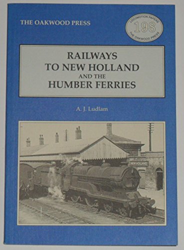 Locomotion Papers 198: RAILWAYS TO NEW HOLLAND AND THE HUMBER FERRIES