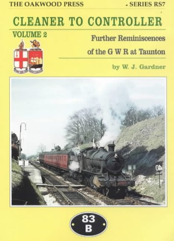 Imagen de archivo de Cleaner to Controller: Further Reminiscences of the GWR at Taunton: No. 7 (Reminiscence Series) a la venta por WorldofBooks
