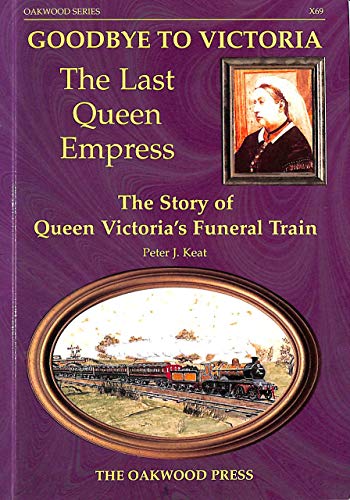Stock image for Goodbye to Victoria The Last Queen Empress: The Story of Queen Victorias Funeral Train (Series X) for sale by WorldofBooks
