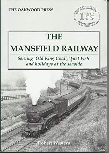 Beispielbild fr The Mansfield Railway: Serving 'Old King Coal', 'Fast Fish' and holidays at the seaside: OL165 (Oakwood Library of Railway History) zum Verkauf von WorldofBooks