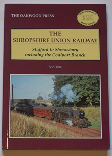 9780853616139: Shropshire Union Railway: Stafford to Shrewsbury Including the Coalport Branch: no.129 (Oakwood Library of Railway History)