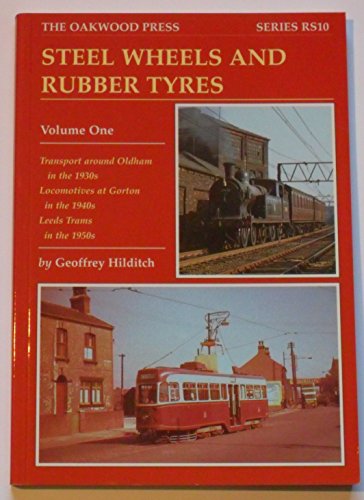 Stock image for Steel Wheels and Rubber Tyres: Transport Around Oldham 1930's Locos at Gortom 1940's Leeds Trams 1950s: v.1 (Reminiscence Series) for sale by WorldofBooks
